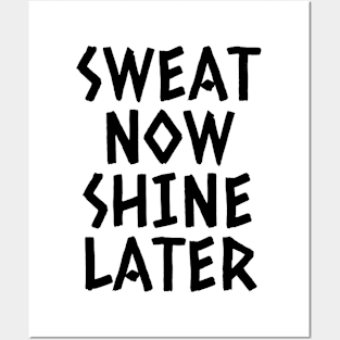 Sweat Now Shine Later Posters and Art